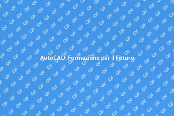 Migliora le tue Competenze con AutoCAD