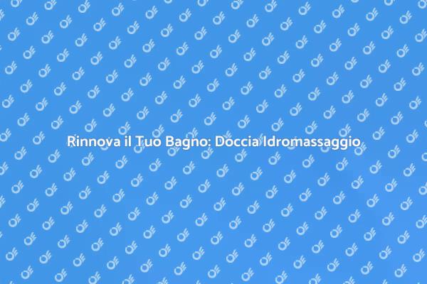 Trasforma il Tuo Bagno con una Doccia
