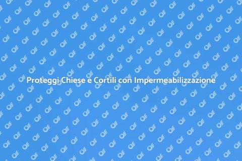 Impermeabilizzazione Cortili e Chiese