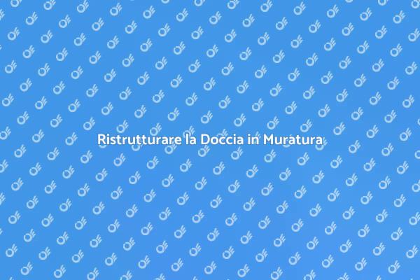 Rendi unica la tua Doccia in Muratura
