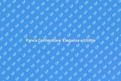 Panca Contenitore: Funzionalità e Stile