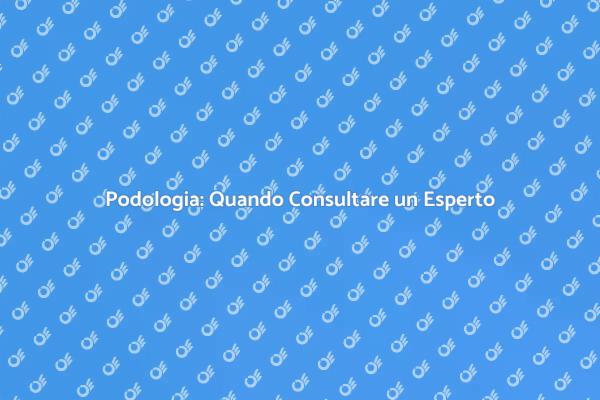 Podologo: Cura e Salute dei Piedi