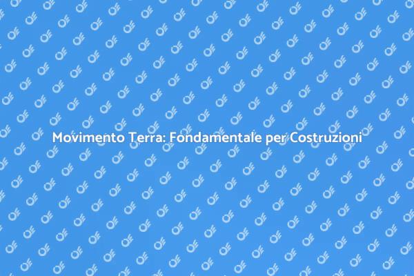 Movimento Terra: Essenziale per Edifici