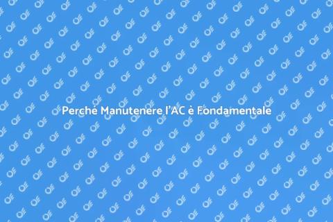 Manutenzione AC a Casa: Importanza e Vantaggi
