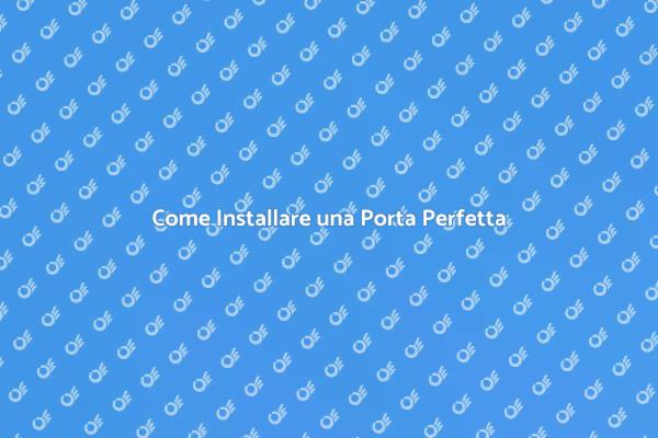 Installazione Porta: Passaggi Essenziali