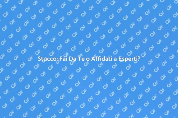 Fai Da Te o Professionisti per Stucco?