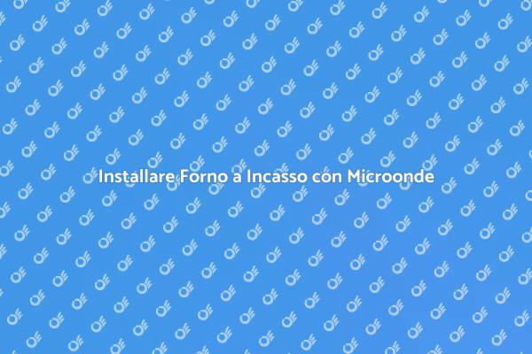 Forno a Incasso: Installazione Facile