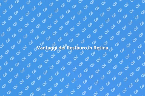 Restauro Dentale: Scopri i Vantaggi