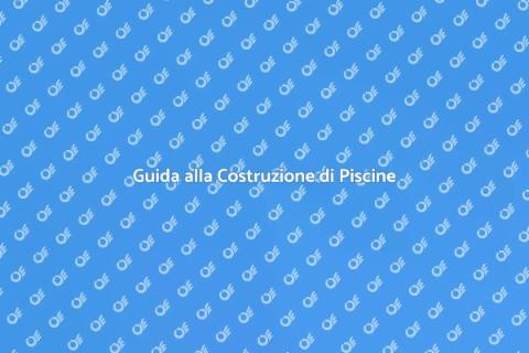 Costruire Piscina Interna o Esterna