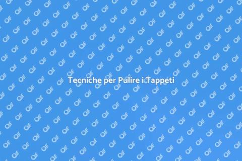 Pulire un Tappeto in Modo Efficace