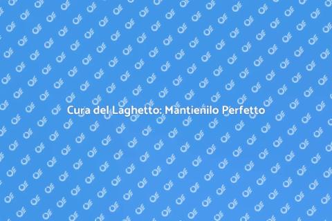 Manutenzione Programmata per Laghetto