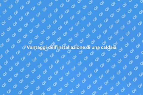 Installare una caldaia in casa