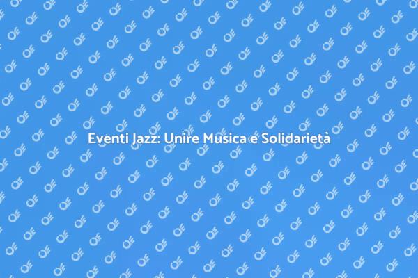 Jazz e Beneficenza: Guida all'Organizzazione