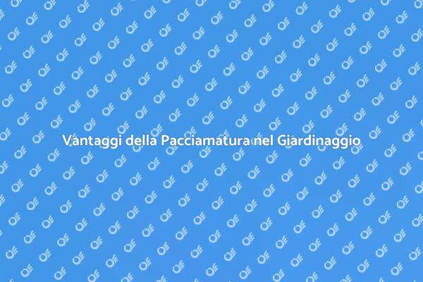 Pacciamatura: Proteggi il Tuo Giardino