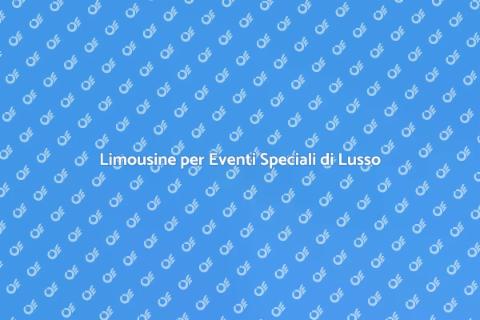 Noleggiare Limousine per Eventi di Lusso