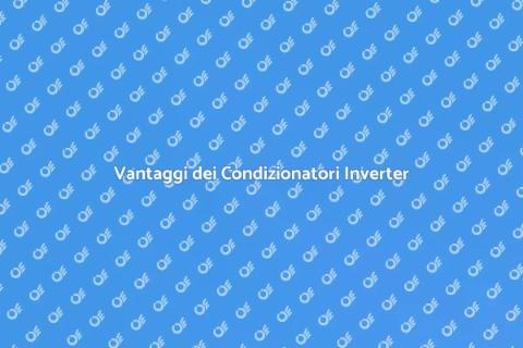Condizionatori Inverter: Comfort e Efficienza