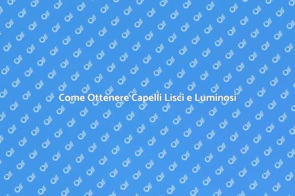 Capelli Lisci: Il Segreto del Trattamento