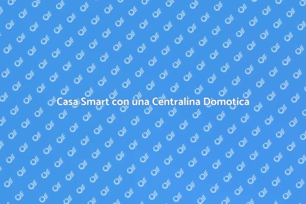 Centralina Domotica: La Tua Casa Smart