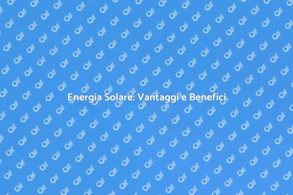 Energia Solare: Rivoluzione Verde