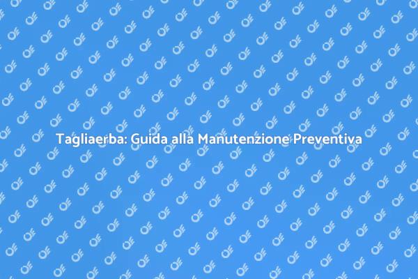 Manutenzione Essenziale per il Tagliaerba