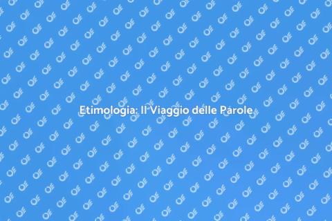 Scopri l'Etimologia delle Parole