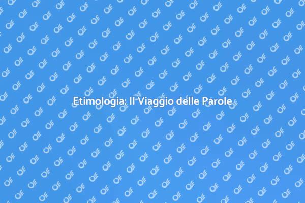 L'Importanza della Ricerca Etimologica