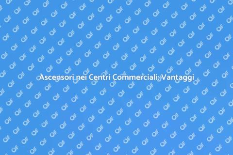 Installare Ascensore per Centro Commerciale