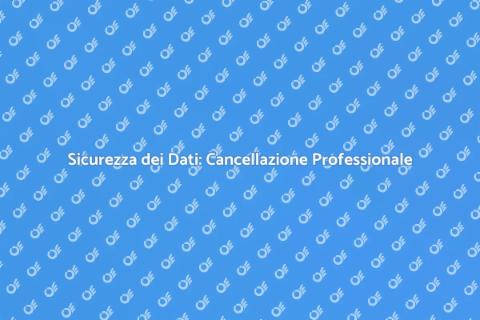 Cancellazione Professionale Dati Sicuri