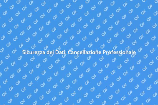 Cancellazione Sicura delle Informazioni