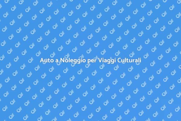 Scopri le Culture Noleggiando un'Auto