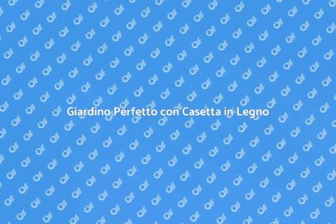 Casetta in Legno per il Giardino