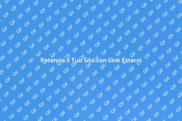 Massimizza la Visibilità con Link Esterni