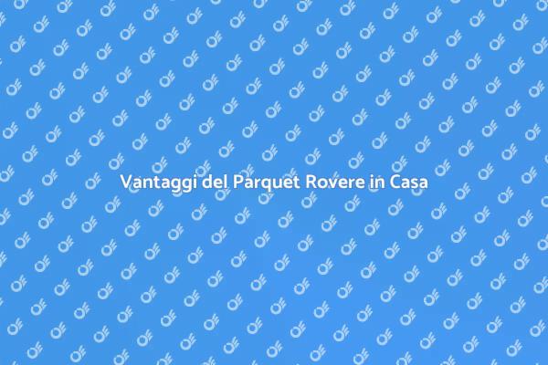 Parquet Rovere: Eleganza e Comfort