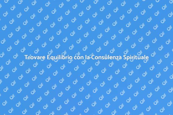 Consulenza Spirituale: Trova il Tuo Equilibrio