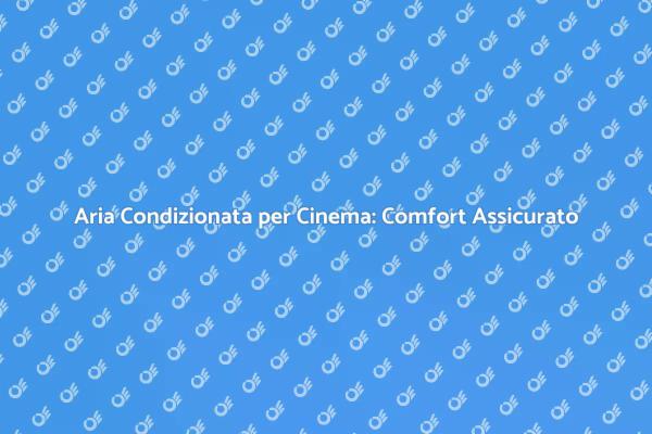 Aria Condizionata: Il Segreto del Cinema