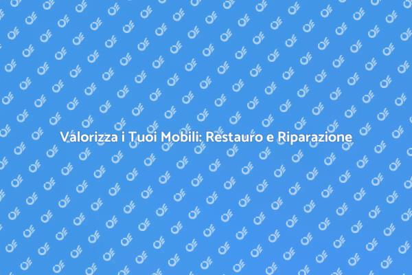 Ristrutturazione Mobili: Arte del Restauro