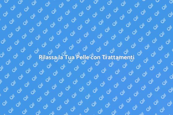 Rilassamento e Bellezza per la Pelle