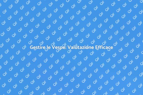 Vespe: Come Affrontare l'Infestazione