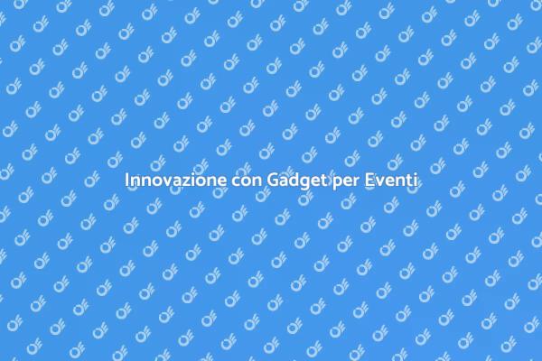 Trasforma il Tuo Evento con Gadget