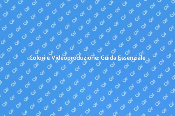 Colori Strategici nella Videoproduzione