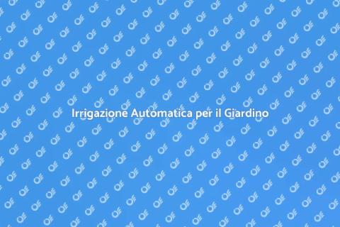 Sistema Automatico Irrigazione Giardini