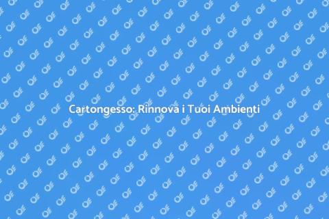 Lavori in Cartongesso per Rinnovare