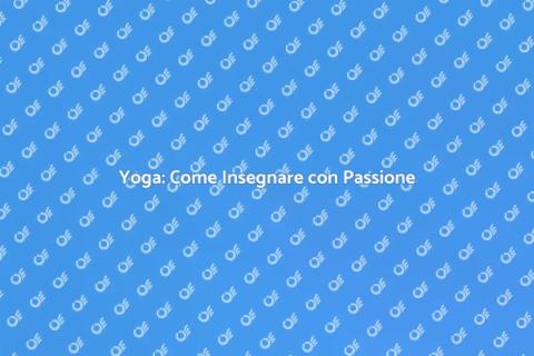 Insegnare la Pratica dello Yoga