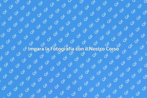 Corso di Fotografia Online per Tutti
