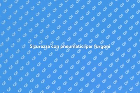 Pneumatici per furgoni: la scelta sicura