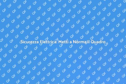Mettere a Norma il Quadro Elettrico