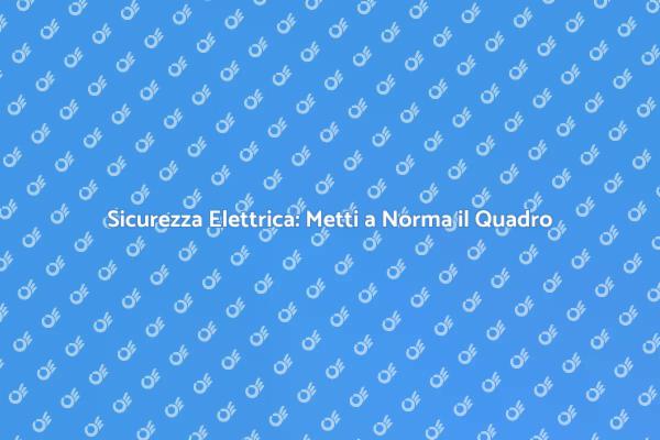 Messa a Norma del Quadro Elettrico