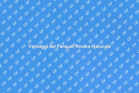 Parquet Rovere Naturale: Eleganza e Versatilità