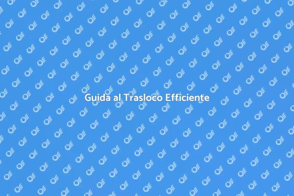 Trasloco Senza Stress: Ecco Come Fare