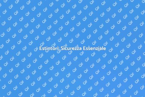 Installazione Estintori: Sicurezza Prima